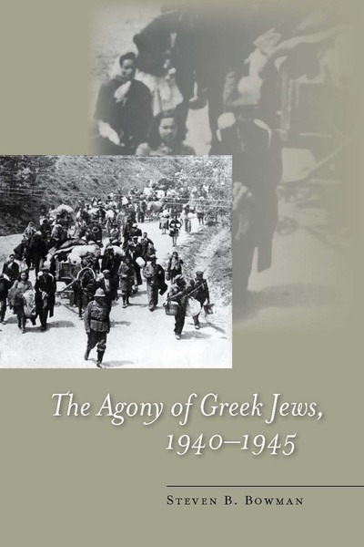 Cover of The Agony of Greek Jews, 1940–1945 by Steven B. Bowman
