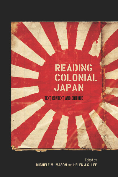 Cover of Reading Colonial Japan by Edited by Michele M. Mason and Helen J.S. Lee