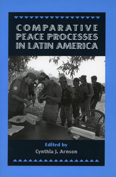 Cover of Comparative Peace Processes in Latin America by Edited by Cynthia J. Arnson