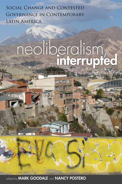 Cover of Neoliberalism, Interrupted by Edited by Mark Goodale and Nancy Postero