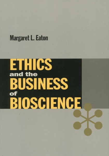 Cover of Ethics and the Business of Bioscience by Margaret L. Eaton