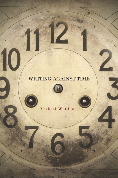 Cover of Writing Against Time by Michael W. Clune