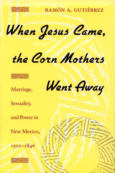 Cover of When Jesus Came, the Corn Mothers Went Away by Ramon A. Gutierrez