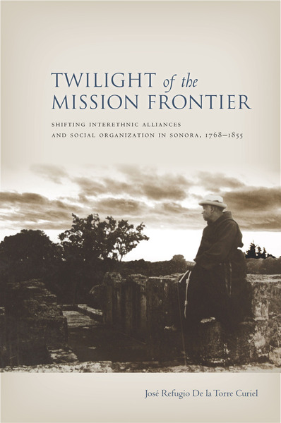 Cover of Twilight of the Mission Frontier by Jose Refugio De la Torre Curiel