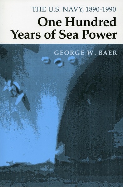 Cover of One Hundred Years of Sea Power by George W. Baer