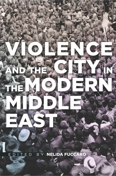 Cover of Violence and the City in the Modern Middle East by Edited by Nelida Fuccaro
