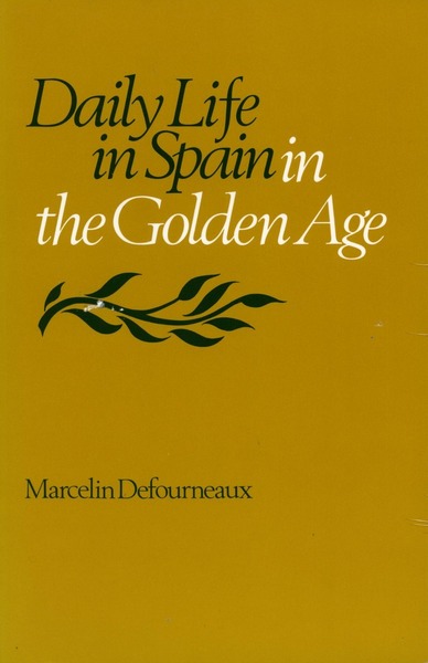 Cover of Daily Life in Spain in the Golden Age by Marcelin Defourneaux