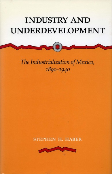 Cover of Industry and Underdevelopment by Stephen H. Haber