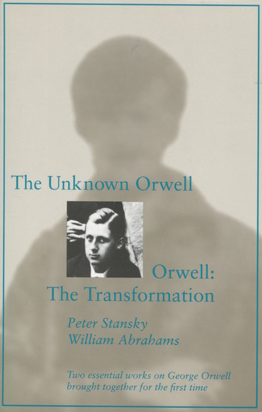 Cover of The Unknown Orwell and Orwell: The Transformation by Peter Stansky and William Abrahams