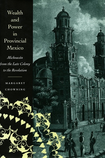 Cover of Wealth and Power in Provincial Mexico by Margaret Chowning

