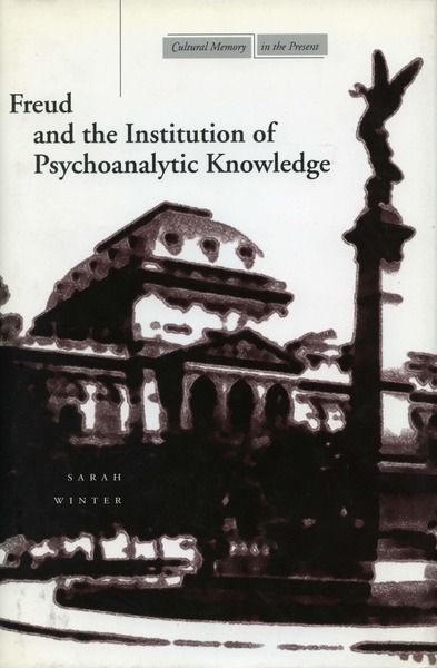 Cover of Freud and the Institution of Psychoanalytic Knowledge by Sarah Winter