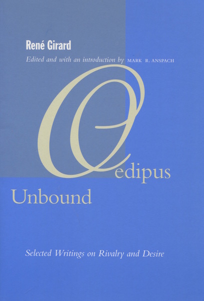 Cover of Oedipus Unbound by René Girard

Edited and with an Introduction by Mark R. Anspach