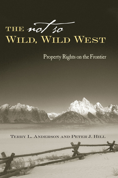 Cover of The Not So Wild, Wild West by Terry L. Anderson and Peter J. Hill