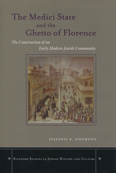 Cover of The Medici State and the Ghetto of Florence by Stefanie B. Siegmund