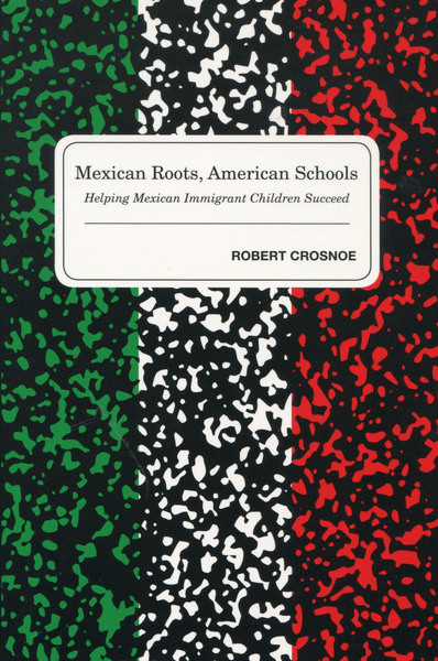 Cover of Mexican Roots, American Schools by Robert Crosnoe
