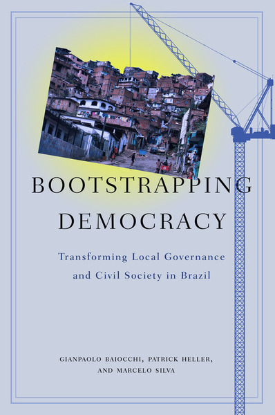 Cover of Bootstrapping Democracy by Gianpaolo Baiocchi, Patrick Heller, and Marcelo K. Silva