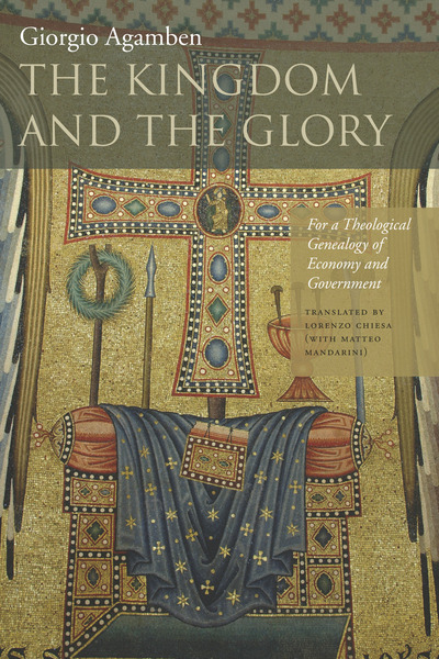 Cover of The Kingdom and the Glory by Giorgio Agamben Translated by Lorenzo Chiesa (with Matteo Mandarini)