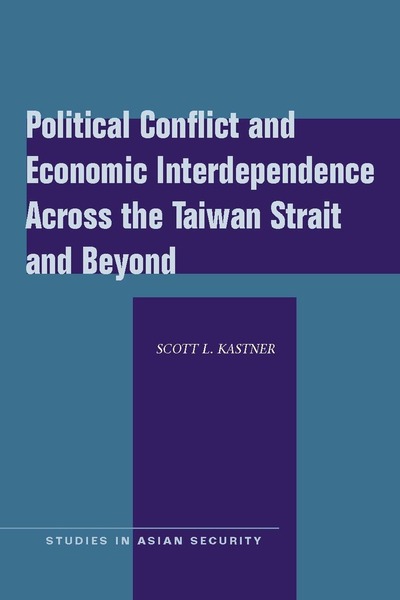 Cover of Political Conflict and Economic Interdependence Across the Taiwan Strait and Beyond by Scott L. Kastner