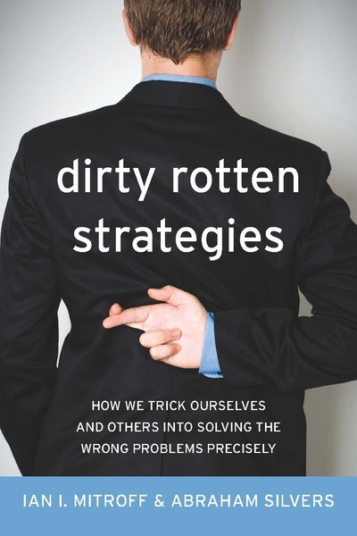 Cover of Dirty Rotten Strategies by Ian I. Mitroff and Abraham Silvers