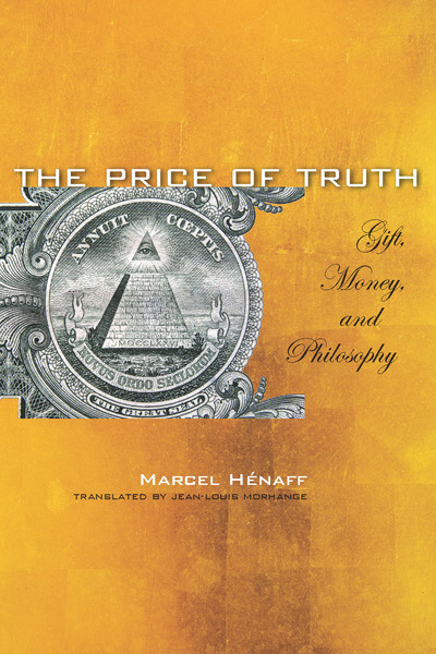 Cover of The Price of Truth by Marcel Hénaff Translated by Jean-Louis Morhange with the collaboration of Anne-Marie Feenberg-Dibon