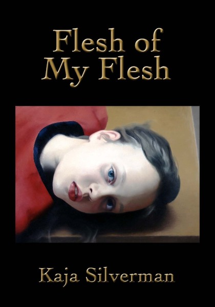 Cover of Flesh of My Flesh by Kaja Silverman