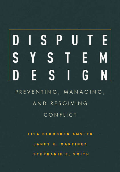 Cover of Dispute System Design by Lisa Blomgren Amsler, Janet K. Martinez, and Stephanie E. Smith
