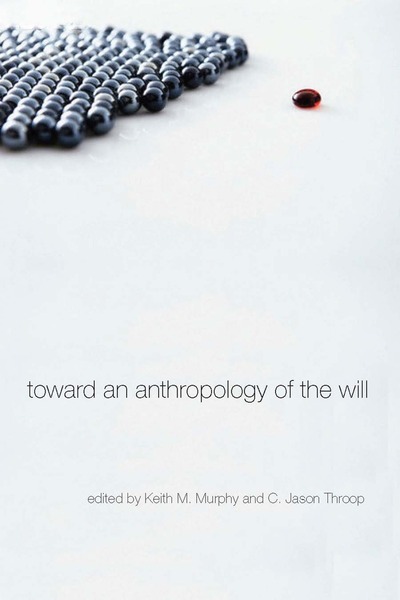 Cover of Toward an Anthropology of the Will by Edited by Keith M. Murphy and C. Jason Throop