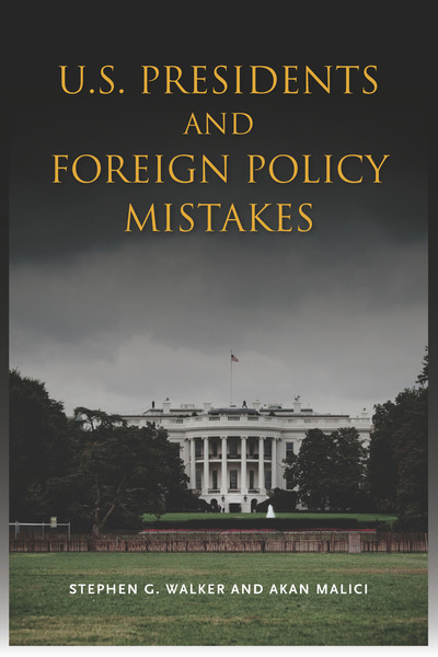 Cover of U.S. Presidents and Foreign Policy Mistakes by Stephen G. Walker and Akan Malici