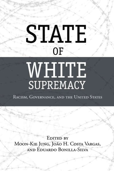 Cover of State of White Supremacy by Edited by Moon-Kie Jung, João H. Costa Vargas, and Eduardo Bonilla-Silva