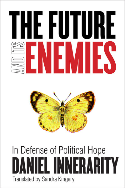 Cover of The Future and Its Enemies by Daniel Innerarity Translated by Sandra Kingery 