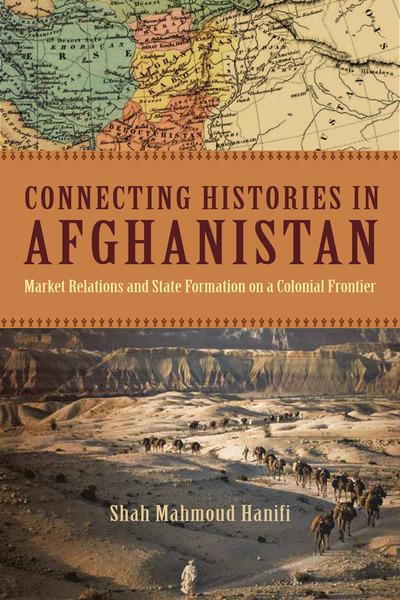 Cover of Connecting Histories in Afghanistan by Shah Mahmoud Hanifi