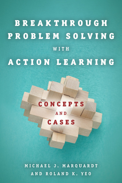 Cover of Breakthrough Problem Solving with Action Learning by Michael J. Marquardt and Roland K. Yeo