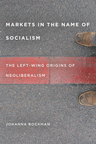 Cover of Markets in the Name of Socialism by Johanna Bockman