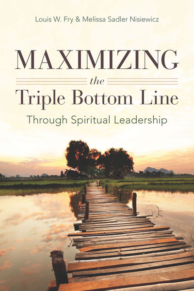 Cover of Maximizing the Triple Bottom Line Through Spiritual Leadership by Louis W. Fry and Melissa Sadler Nisiewicz