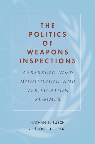 Cover of The Politics of Weapons Inspections by Nathan E. Busch and Joseph F. Pilat 