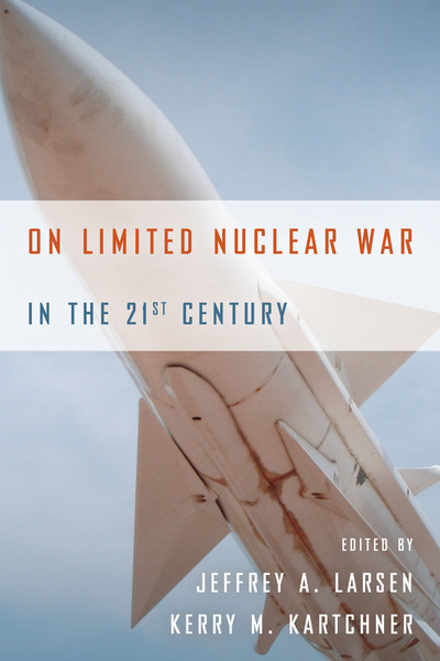Cover of On Limited Nuclear War in the 21st Century by Edited by Jeffrey A. Larsen and Kerry M. Kartchner 