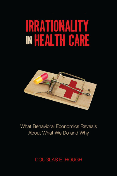 Cover of Irrationality in Health Care by Douglas E. Hough