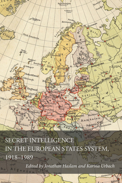 Cover of Secret Intelligence in the European States System, 1918-1989 by Edited by Jonathan Haslam and Karina Urbach 