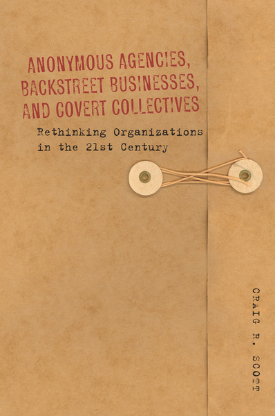 Cover of Anonymous Agencies, Backstreet Businesses, and Covert Collectives by Craig Scott