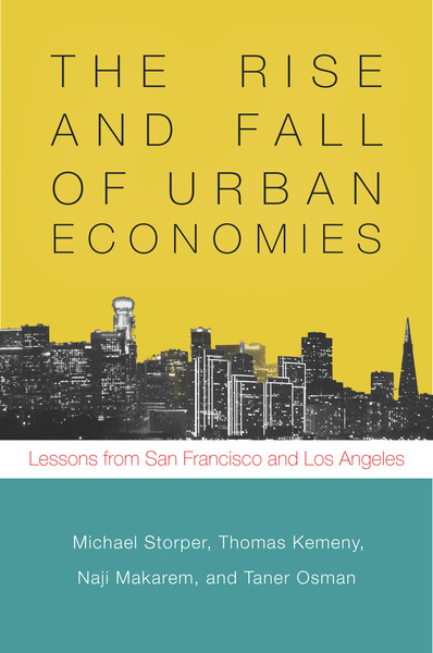 Cover of The Rise and Fall of Urban Economies by Michael Storper, Thomas Kemeny, Naji Makarem, and Taner Osman