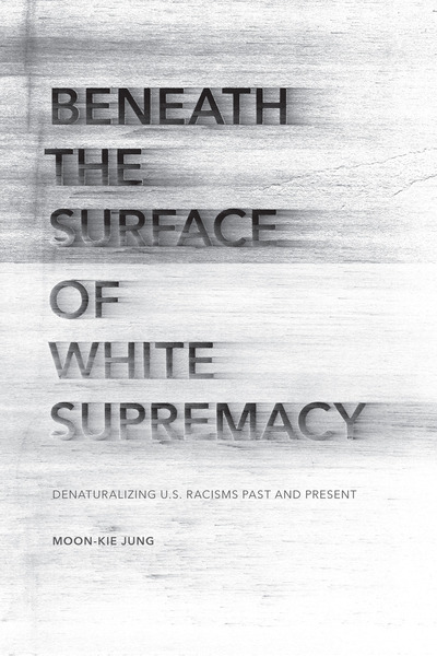 Cover of Beneath the Surface of White Supremacy by Moon-Kie Jung