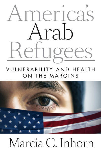 Cover of America’s Arab Refugees by Marcia C. Inhorn