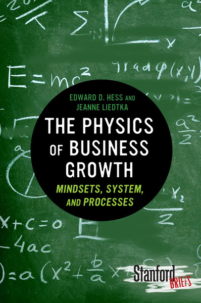 Cover of The Physics of Business Growth by Edward D. Hess and Jeanne Liedtka