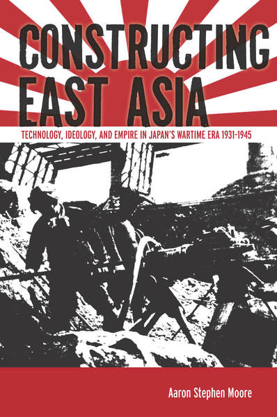 Cover of Constructing East Asia by Aaron Stephen Moore