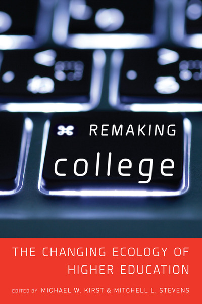 Cover of Remaking College by Edited by Michael W. Kirst and Mitchell L. Stevens