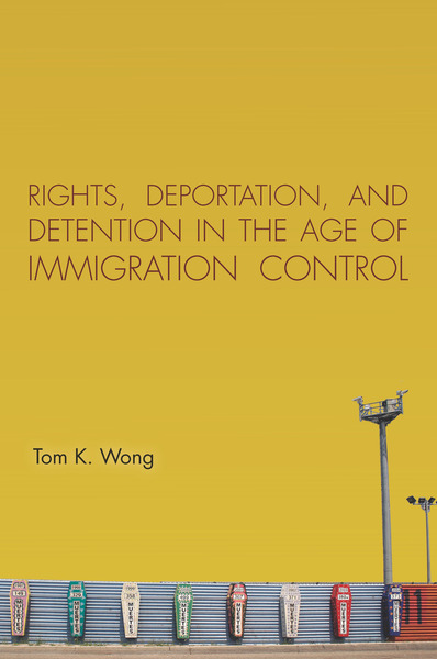 Cover of Rights, Deportation, and Detention in the Age of Immigration Control by Tom K. Wong
