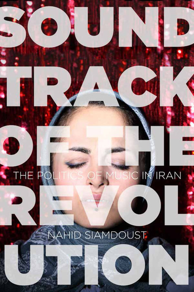 Cover of Soundtrack of the Revolution by Nahid Siamdoust