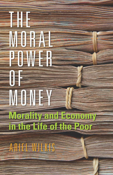 Cover of The Moral Power of Money by Ariel Wilkis