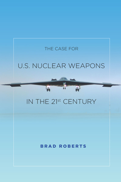 Cover of The Case for U.S. Nuclear Weapons in the 21st Century by Brad Roberts
