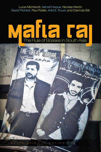 Cover of Mafia Raj by Lucia Michelutti, Ashraf Hoque, Nicolas Martin, David Picherit, Paul Rollier, Arild E. Ruud, and Clarinda Still    